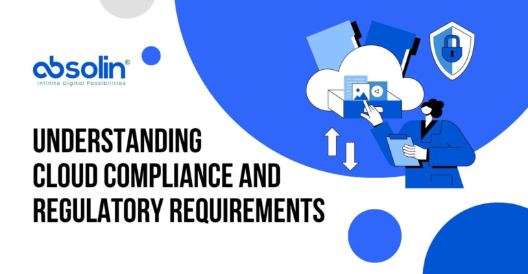 Understanding Cloud Compliance and Regulatory Requirements