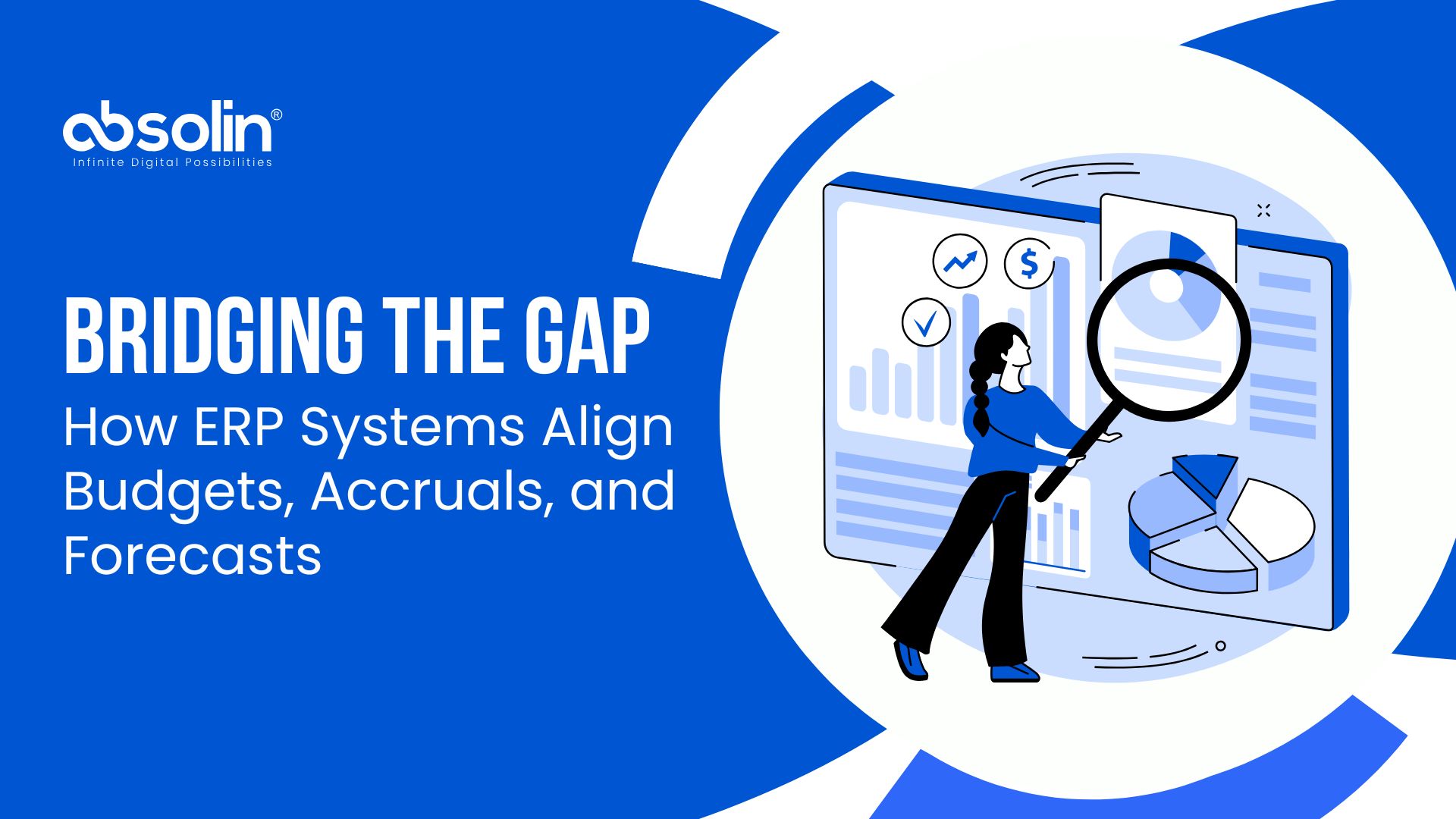 Bridging the Gap: How ERP Systems Align Budgets, Accruals, and Forecasts