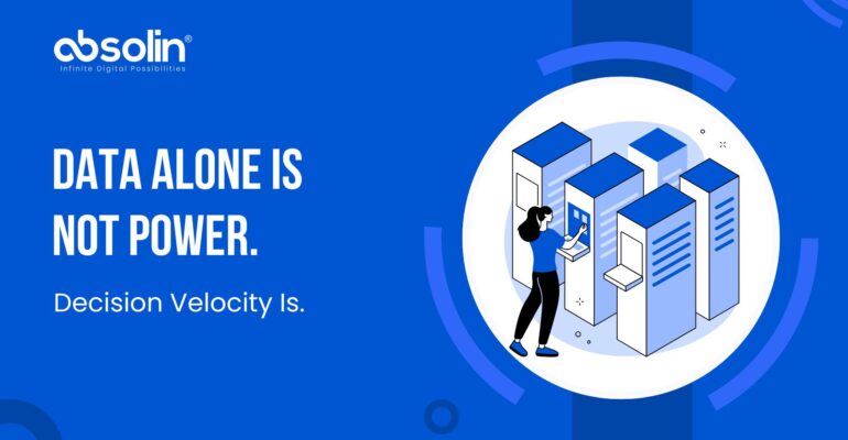 Decision velocity is the new power over data gathering