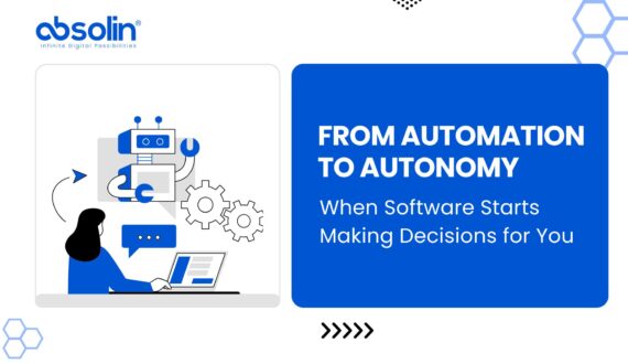 From Automation to Autonomy: When Software Starts Making Decisions for You